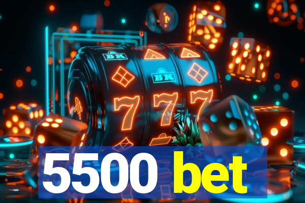 5500 bet